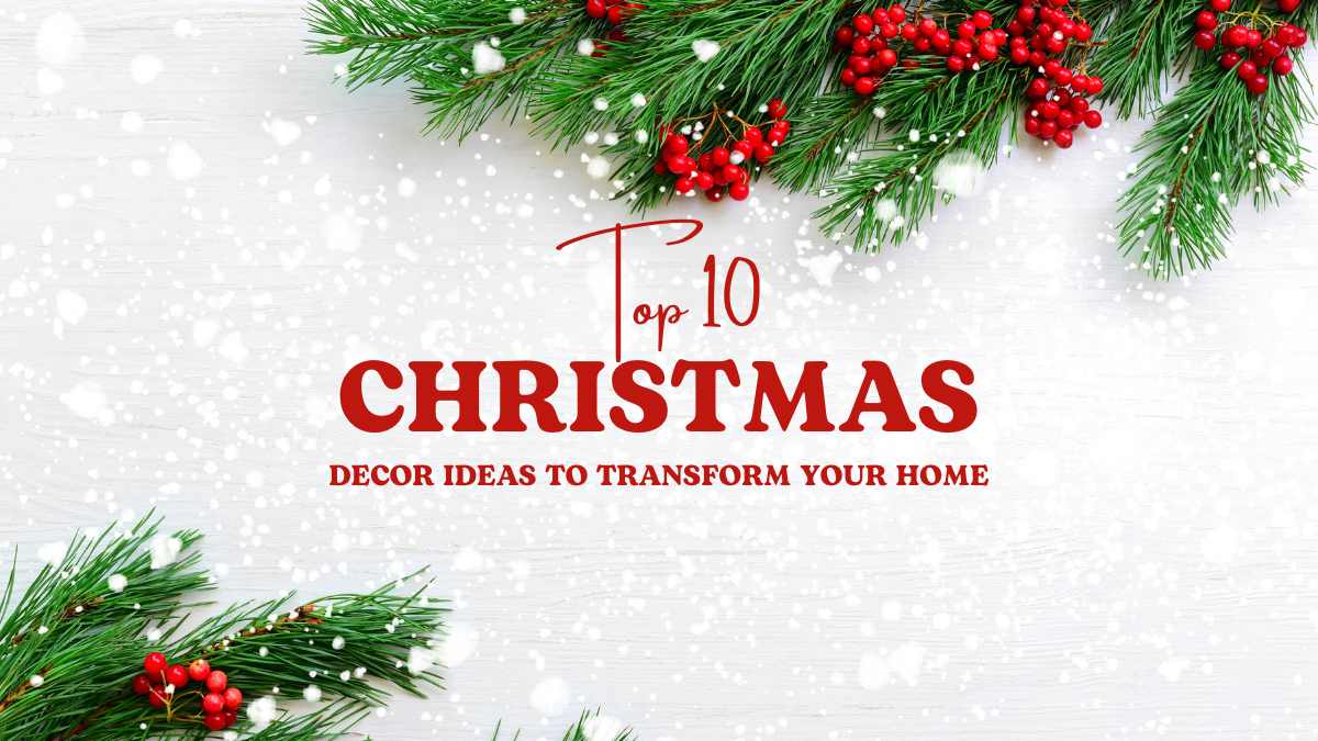 Top 10 Christmas Decor Ideas to Transform Your Home